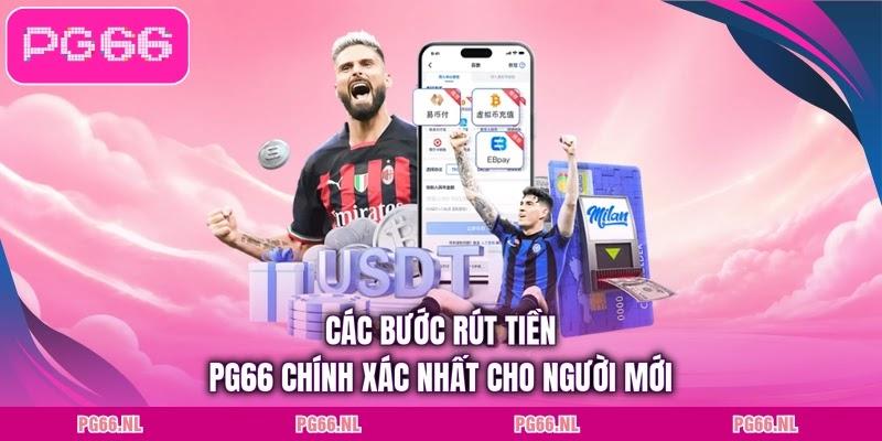 Các bước rút tiền PG66 chính xác nhất cho người mới
