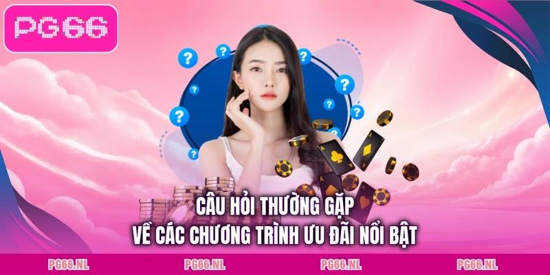 Câu hỏi thường gặp về các chương trình ưu đãi nổi bật