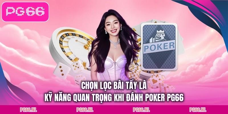 Chọn lọc bài tẩy là kỹ năng quan trọng khi đánh poker PG66