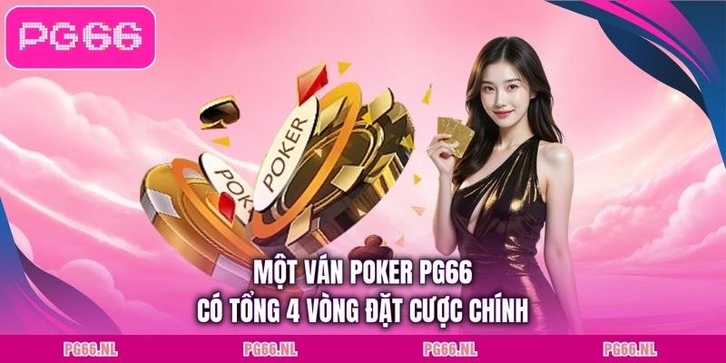 Một ván poker PG66 có tổng 4 vòng đặt cược chính
