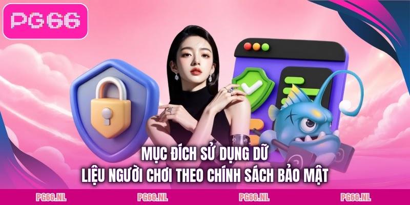 Mục đích sử dụng dữ liệu người chơi theo chính sách bảo mật