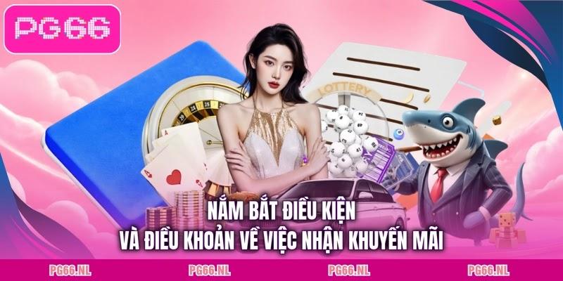 Nắm bắt điều kiện và điều khoản về việc nhận khuyến mãi