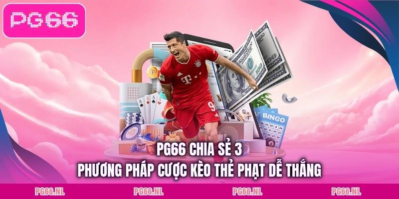 PG66 chia sẻ 3 phương pháp cược kèo thẻ phạt dễ thắng