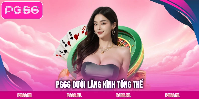 PG66 dưới lăng kính tổng thể