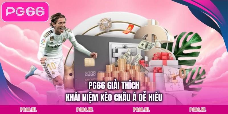PG66 giải thích khái niệm kèo châu Á dễ hiểu