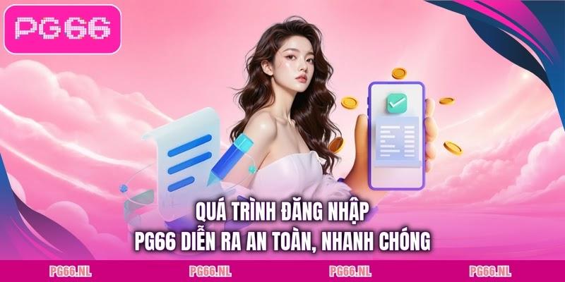 Quá trình đăng nhập PG66 diễn ra an toàn, nhanh chóng
