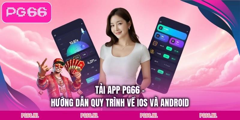 Tải App PG66 - Hướng Dẫn Quy Trình Cho iOS Và Android