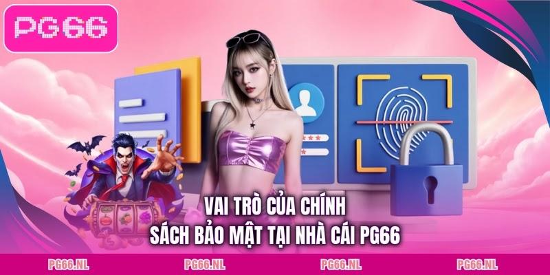 Vai trò của chính sách bảo mật tại nhà cái PG66
