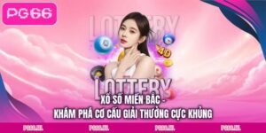 Xổ Số Miền Bắc - Khám Phá Cơ Cấu Giải Thưởng Cực Khủng