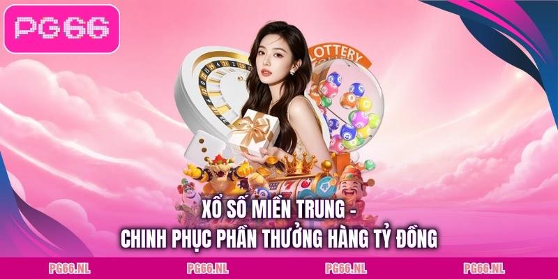 Xổ Số Miền Trung - Chinh Phục Phần Thưởng Hàng Tỷ Đồng